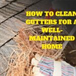 How to Clean Gutters for a Well-Maintained Home